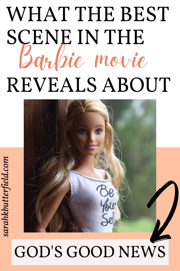 What the best scene in the Barbie Movie reveals about God's good news